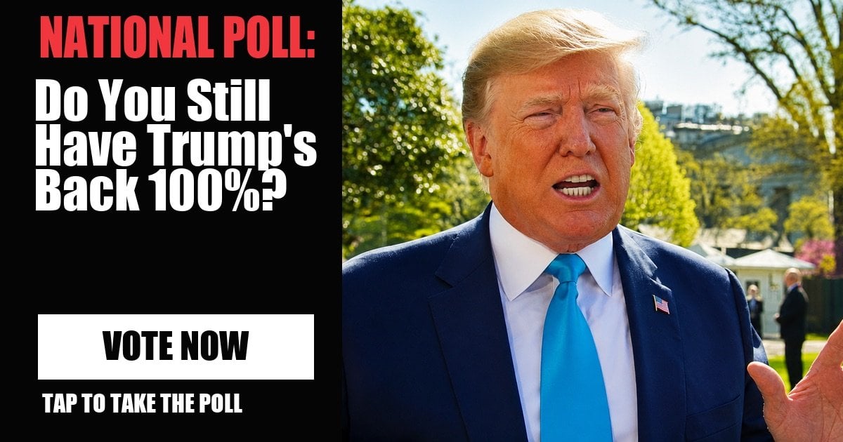NATIONAL POLL: Do You Still Have Trump's Back 100%? vote now